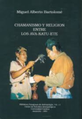 Miguel Alberto Bartolom� - Chamanismo y Religi�n entre Los Ava-Katu-Ete