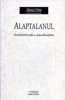 H�vizi Ott� - Alaptalanul - Gondolatform�k a sz�zadfordul�n