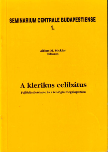 Alfons M. Stickler - A klerikus celibtus - Fejldstrtnete s a teolgia megalapozsa
