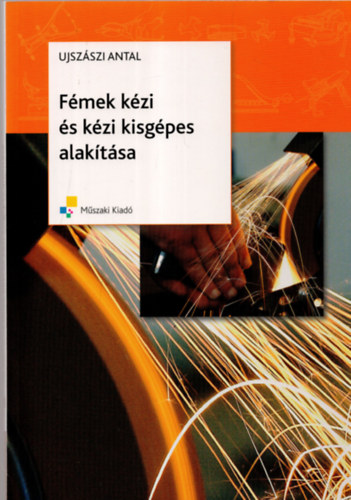 Ujszszi Antal - Fmek kzi s kzi kisgpes alaktsa