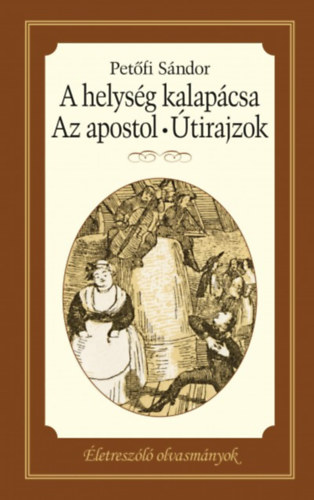 Petőfi Sándor - A helység kalapácsa - Az apostol - Útirajzok