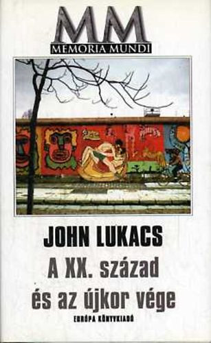 A XX. szzad s az jkor vge   (A huszadik szzadot Lukacs szerint)