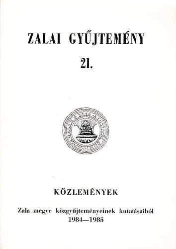 Degr� Alajos  (szerk.); Hal�sz Imre (szerk.) - K�zlem�nyek Zala megye k�zgy�jtem�nyeinek kutat�saib�l 1984-1985 (Zalai gy�jtem�ny 21.)