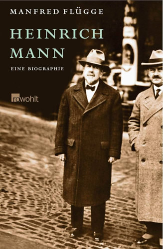Manfred Flgge - Heinrich Mann - Eine Biographie