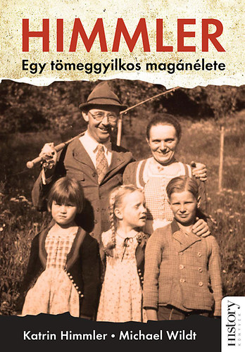 Katrin Himmler; Michael Wildt - Himmler - Egy tmeggyilkos magnlete