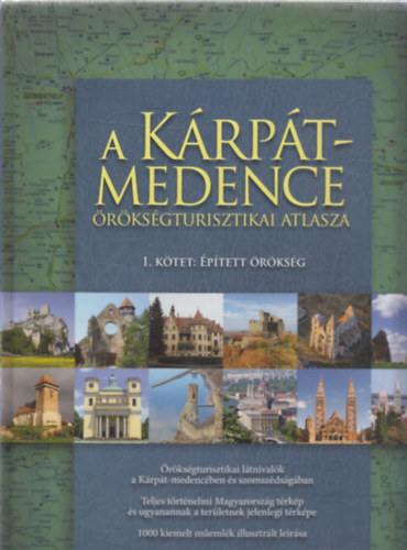 A Kárpát-medence örökségturisztikai atlasza. 1. kötet: Épített örökség