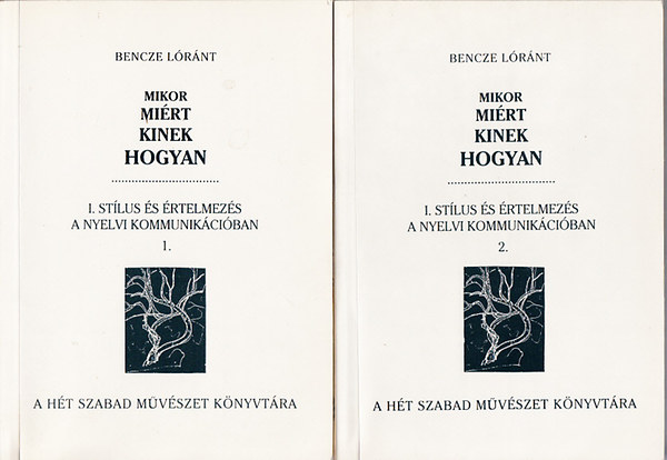 Bencze Lrnt  (szerk.) - Mikor, mirt, kinek, hogyan? I.- Stlus s rtelmezs a nyelvi kommunikciban 1-2.