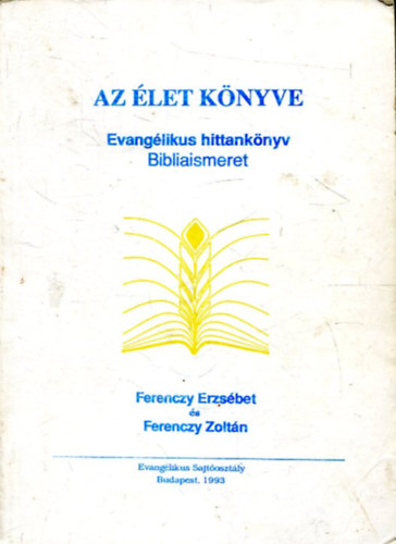 Ferenczy Erzsbet-Ferenczy Zoltn - Az let knyve - Evanglikus hittanknyv - Bibliaismeret