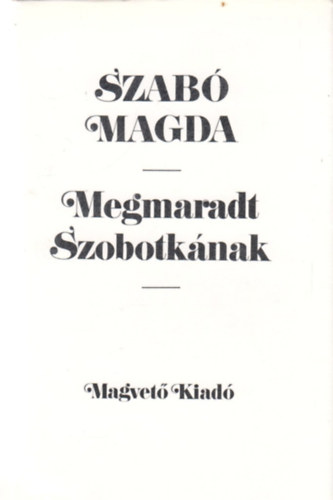 Szab� Magda - Megmaradt Szobotk�nak