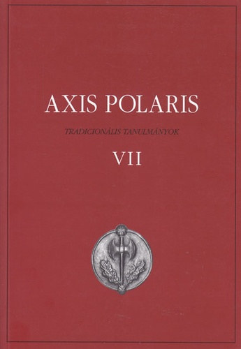 Virág László (szerk.) Bódvai András (szerk.) - Axis polaris tradicionális tanulmányok VII.