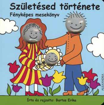 Bartos Erika - Szletsed trtnete - Fnykpes meseknyv