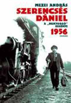 Mezei András - Szerencsés Dániel - A "hunyorgó" regénye 1956