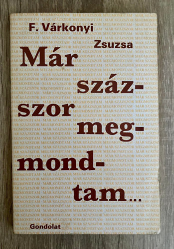 Szerk.: Sklaki Istvn F. Vrkonyi Zsuzsa - Mr szzszor megmondtam... (Kiutak az emberi kapcsolatok zskutcibl)