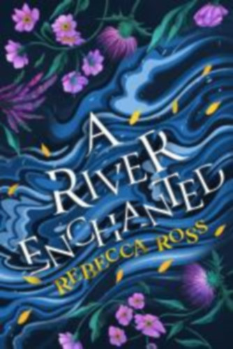 Rebecca Ross - A River Enchanted