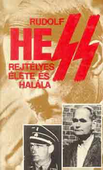 Pintér István (szerk.) - Rudolf Hess rejtélyes élete és halála