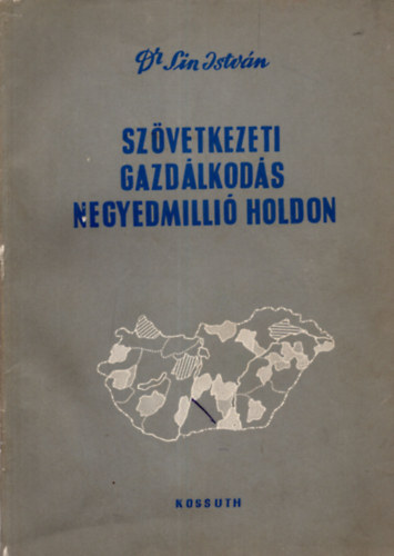 Dr. Sin Istvn - Szvetkezeti gazdlkods negyedmilli holdon