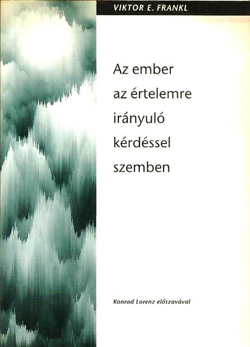 Viktor E. Frankl - Az ember az értelemre irányuló kérdéssel szemben