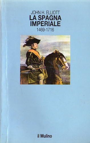 John H. Elliott - La Spagna imperiale 1469-1716