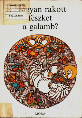 Dornbach Mária (válogatta) - Hogyan rakott fészket a galamb? (Népek állatmeséi)