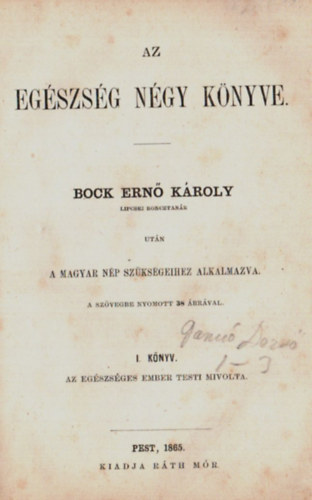 Bock Ern Kroly - Az egszsg ngy knyve. - I. knyv. Az egszsges ember testi mivolta. (Metsztetekel.)