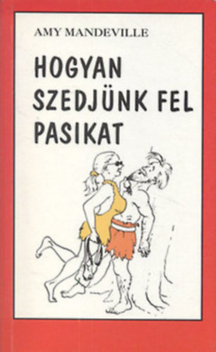 Amy Mandeville - Hogyan szedj�nk fel pasikat?