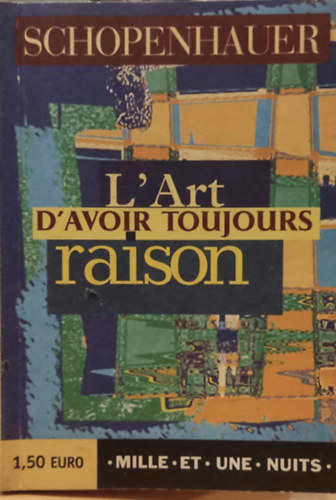 Aurélia Grandin Arthur Schopenhauer (illus.) - L'Art d'avoir toujours raison: La Dialectique éristique - Traduit de l'allemand par Dominique Miermont - Postface de Didier Raymond