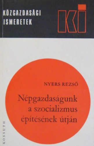 Nyers Rezs - Npgazdasgunk a szocializmus ptsnek tjn