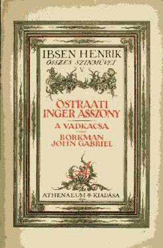 Ibsen Henrik - �straati Inger asszony-A vadkacsa-Borkman John Gabriel