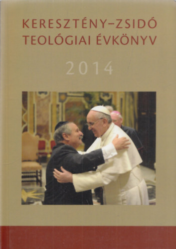 Sz�csi J�zsef  (szerk.) - Kereszt�ny-Zsid� Teol�giai �vk�nyv 2014