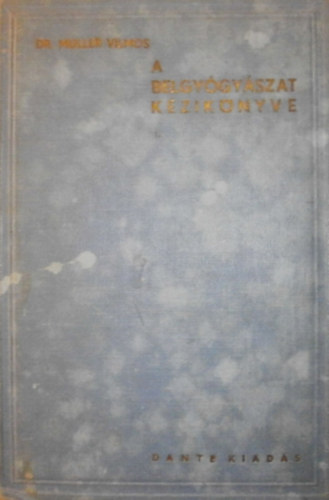 Dr. M�ller Vilmos  (szerk.) - A belgy�gy�szat k�zik�nyve I.