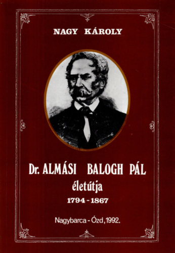 Nagy Károly - Dr. Almási Balogh Pál életútja 1794-1867