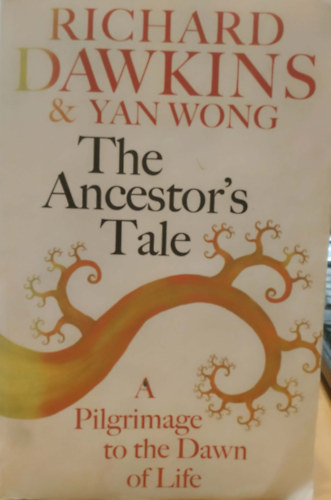 Yan Wong Richard Dawkins - The Ancestor's Tale: A Pilgrimage to the Dawn of Life
