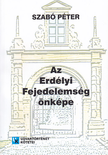 Szab� P�ter - Az Erd�lyi Fejedelems�g �nk�pe