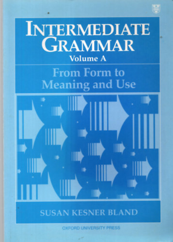 Susan Kesner Bland - Intermediate Grammar Volume A - From form to meaning and use