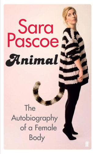 Sara Pascoe - Animal - The Autobiography of a Female Body