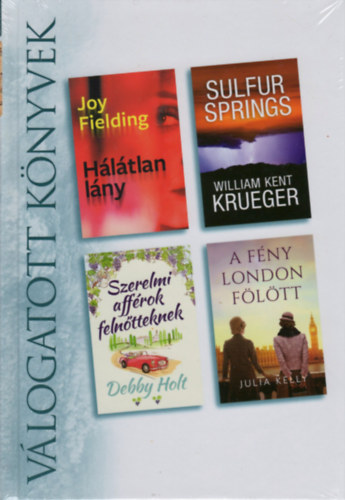 Joy Fielding - William Kent Krueger - Debby Holt - Julia Kelly - H�l�tlan l�ny - Sulfur Springs - Szerelmi aff�rok feln�tteknek - A f�ny London f�l�tt