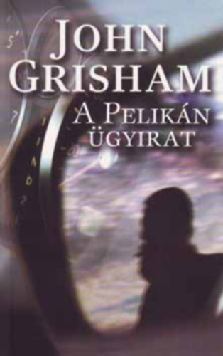 John Grisham - A pelikán ügyirat