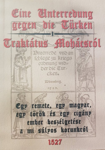 F. Balogh Andr�s - Eine Unterredung gegen die T�rken - Trakt�tus Moh�csr�l