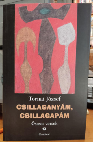 Tornai J�zsef - Csillagany�m, csillagap�m (�sszes versek)