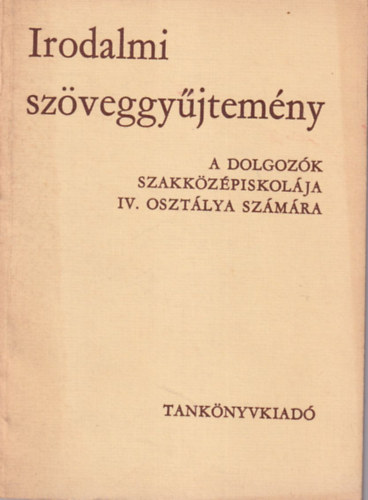 M�sz L�szl�n� - Irodalmi sz�veggy�jtem�ny a dolgoz�k szakk�z�piskol�ja IV. oszt�lya sz�m�ra