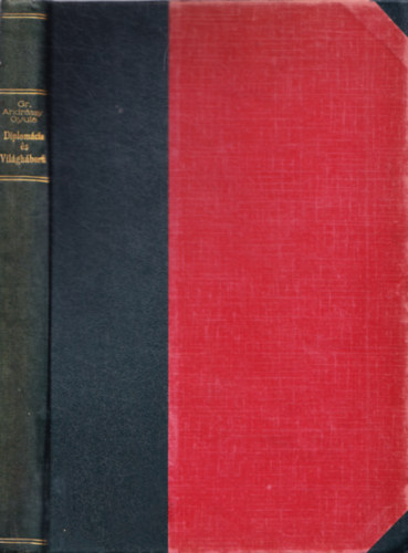 Gr�f Andr�ssy Gyula - Diplom�cia �s vil�gh�bor�