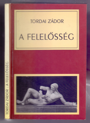 Tordai Z�dor - A felel�ss�g alapjai, lehet�s�gei �s k�r�lm�nyei