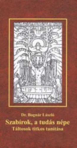 Bogn�r L�szl� - Szab�rok, a tud�s n�pe (t�ltosok titkos tan�t�sa)