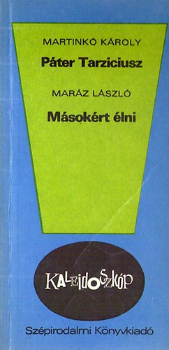 Mar�z L�szl� Martink� K�roly - P�ter Tarziciusz - M�sok�rt �lni