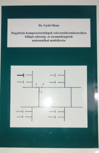 Dr. Gy�ri Ilona - Dr. Gy�ri Ilona - Dugatty�s kompresszortelepek cs�vezet�krendszereiben fell�p� sebess�g- �s nyom�sleng�sek matematikai modellez�se