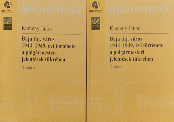 Kemny Jnos - Baja thj. vros 1944-1949. vi trtnete a polgrmesteri jelentsek tkrben I-II.