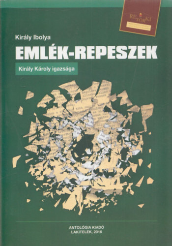 Kir�ly Ibolya - Eml�k-repeszek (Kir�ly K�roly igazs�ga) (RET�RKI)