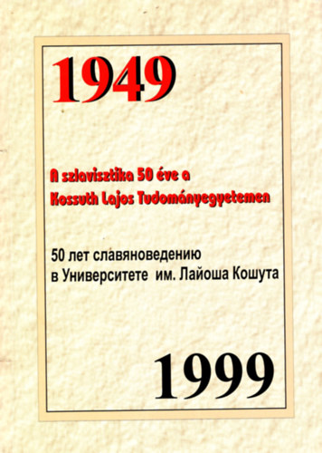 Agyagási Klára szerk. - A szlavisztika 50 éve a Kossuth Lajos Tudományegyetemen 1949 -1999