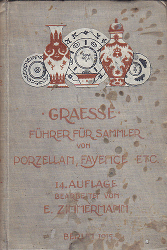 Dr. J. G. Th. Graesse; F. Jaennicke - F�hrer f�r Sammler von Porzellan und Fayence, Steinzeug, Steingut usw.