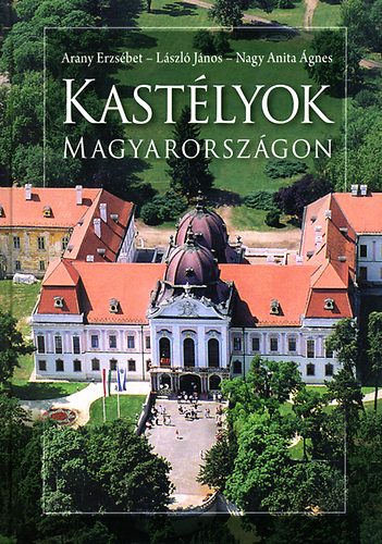 Arany Erzsbet; Lszl Jnos; Nagy Anita gnes - Kastlyok Magyarorszgon